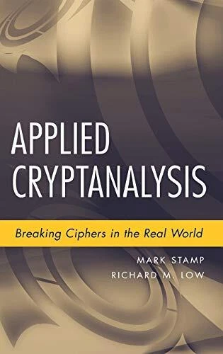 APPLIED CRYPTANALYSIS: BREAKING CIPHERS IN THE REAL WORLD By Mark Stamp NEW