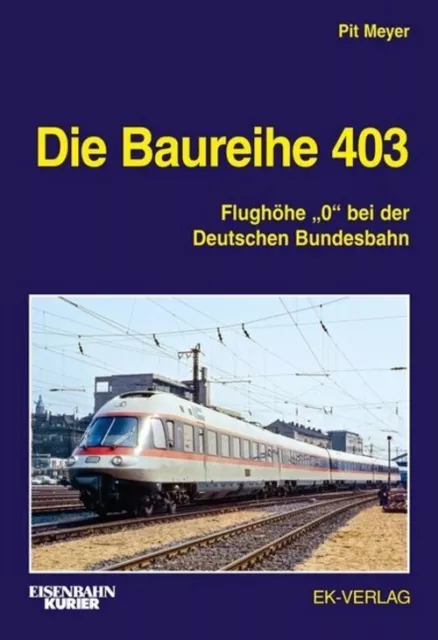 Die Baureihe 403 Flughöhe 0 bei der Deutschen Bundesbahn Pit Meyer Buch 248 S.