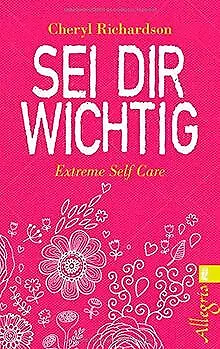Sei dir wichtig: Extreme Self Care von Richardson, Cheryl | Buch | Zustand gut