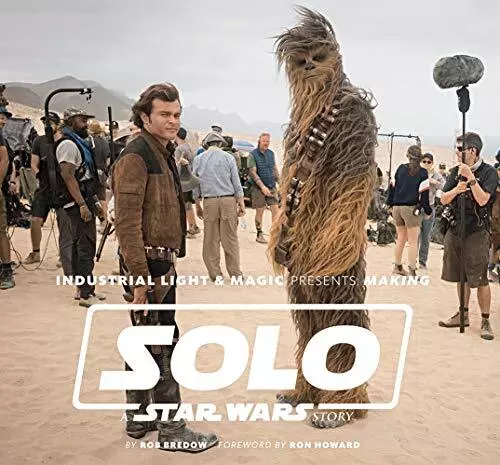 Industrial Light  Magic Presents: Making Solo: A Star Wars Story by Rob Bredow