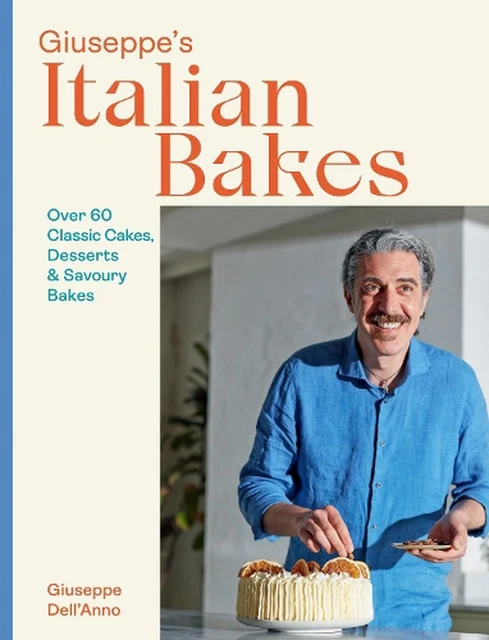 Giuseppe's Italian Bakes: Over 60 Classic Cakes, Desserts and Savoury Bakes by G