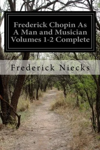 Frederick Chopin As A Man and Musician Volumes 1-2 Complete.by Niecks New<|
