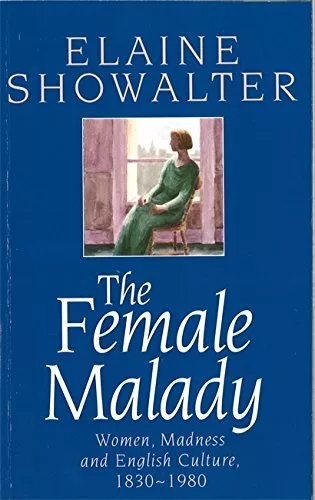 The Female Malady: Women, Madness and English Cul by Elaine Showalter 0860688690