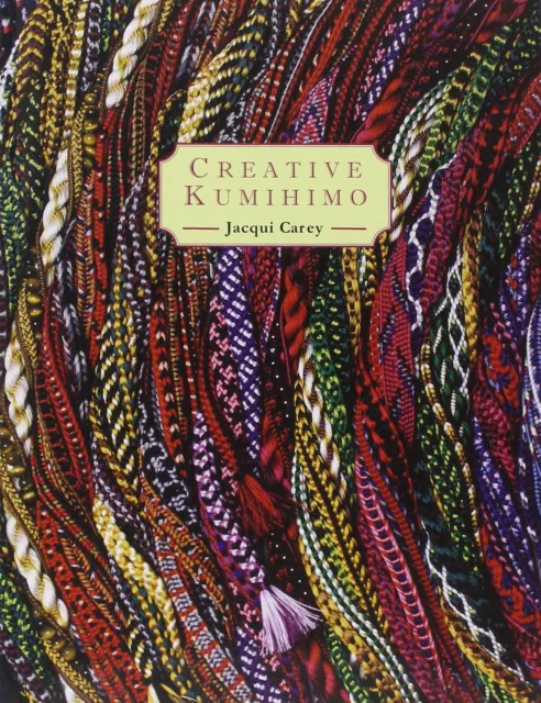 Creative Kumihimo by Jacqui Carey (paperback)