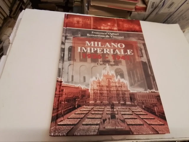 Milano Imperiale 1936 1941. . Ogliari/ de Vincenzi. 2006, 21s24