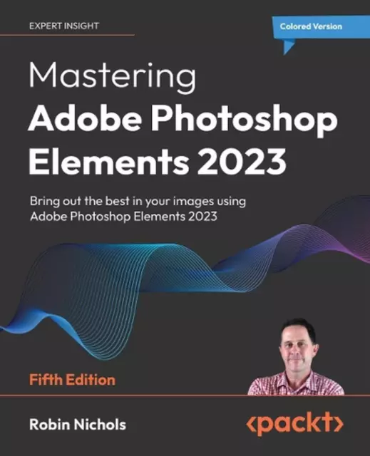 Mastering Adobe Photoshop Elements 2023: Bring out the best in your images using