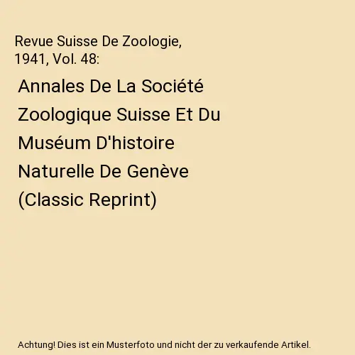 Revue Suisse De Zoologie, 1941, Vol. 48: Annales De La Société Zoologique Suis