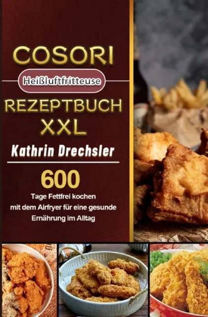 Cosori Heißluftfritteuse Rezeptbuch XXL 2021 | Kathrin Drechsler | Taschenbuch