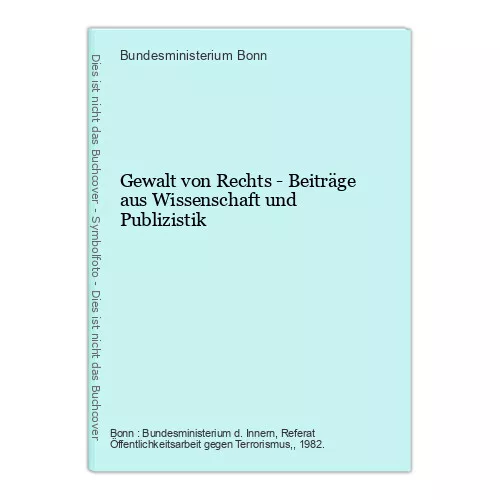 Gewalt von Rechts - Beiträge aus Wissenschaft und Publizistik Bonn, Bundesminist