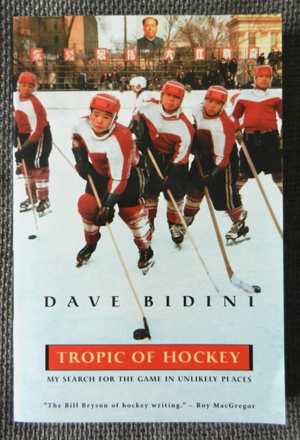 Tropic of Hockey: My Search for the Game in Unlikely Places by Dave Bidini