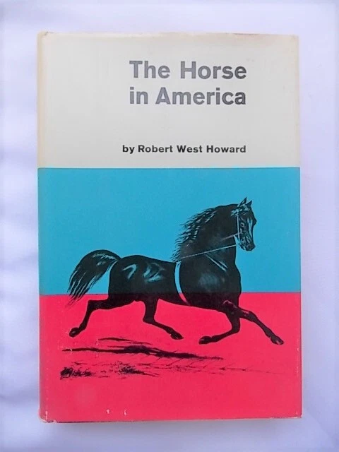 The Horse in America, Robert Howard History Breeds Fossils 1965 HC Book with DJ