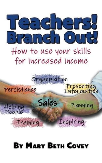 Teachers! Branch Out!: A guide to use teaching skills in the business world afte