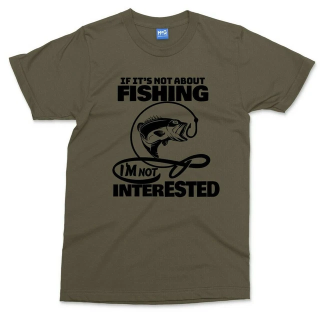 Only Interested In Fishing T-shirt Funny Fisherman DAD Camping Gift Tee Top MENS