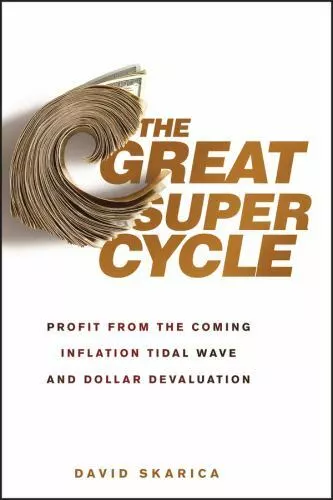 The Great Super Cycle: Profit from the Coming Inflation Tidal Wave and Dollar...