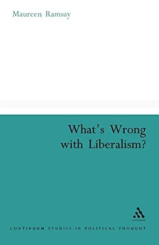 What's Wrong With Liberalism?: A Ra..., Ramsay, Maureen