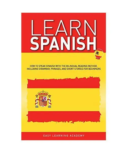 Learn Spanish: How to Speak Spanish with the Bilingual Reading Method. Including