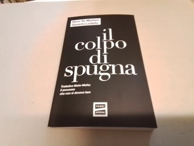 Il colpo di spugna. Trattativa Stato-mafia: il processo.... 5mr24 Il colpo di spugna. Trattativa Stato-mafia: il processo.... 5mr24