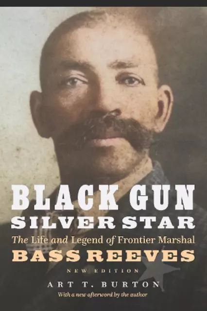 Black Gun, Silver Star: The Life and Legend of Frontier Marshal Bass Reeves by A