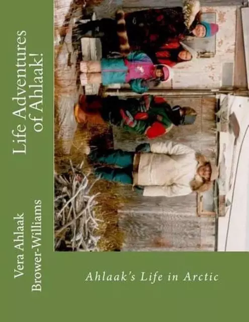 LIFE ADVENTURES OF Ahlaak!: Ahlaak's Life in Arctic by Vera Ahlaak ...