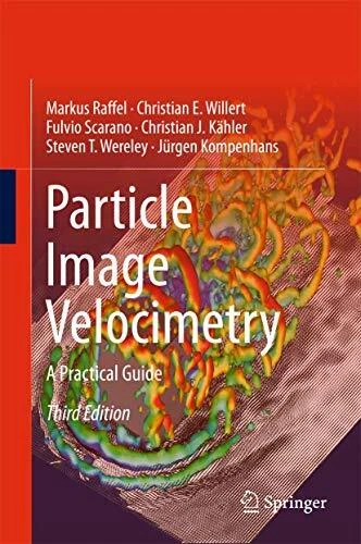 Particle Image Velocimetry: A Practical Guide (Experimental Fluid Mechanics) by