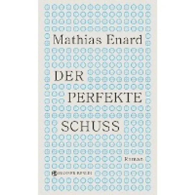 Enard, Mathias: Der perfekte Schuss