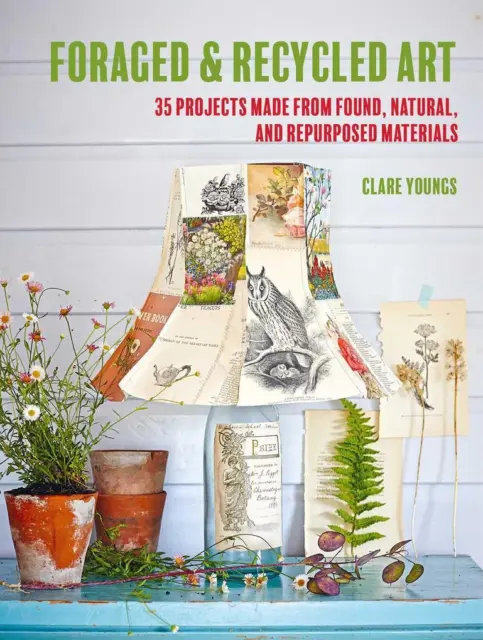 Foraged and Recycled Art | Clare Youngs | 2023 | englisch
