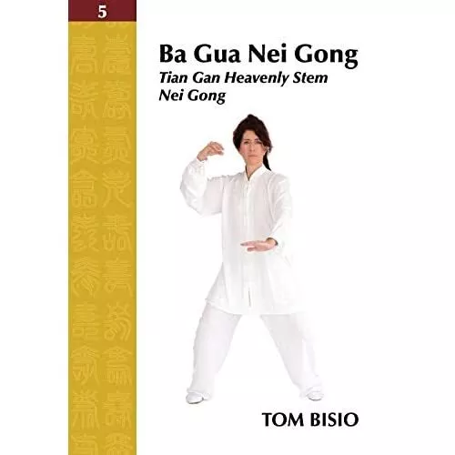 Ba Gua Nei Gong Volume 5:� Tian Gan Heavenly Stem Nei G - Paperback NEW Bisio, T