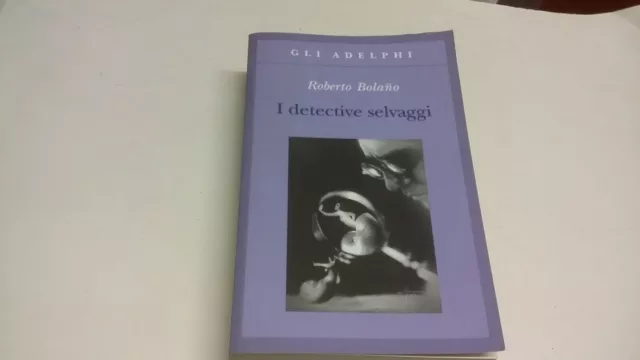 I DETECTIVE SELVAGGI - ROBERTO BOLANO - ADELPHI - 2014, 10mg23