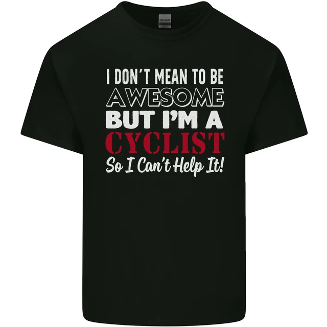Cycling I Dont Mean to Be Awesome Cyclist Mens Cotton T-Shirt Tee Top