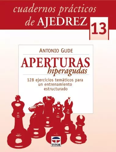 CUADERNOS PRÁCTICOS DE AJEDREZ 13. APERTURAS HIPERAGUDAS (Cuadernos Practicos A