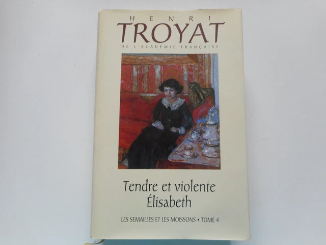 Tendre Et Violente Elisabeth / Les Semailles Et Les Moissons T4 - H. Troyat