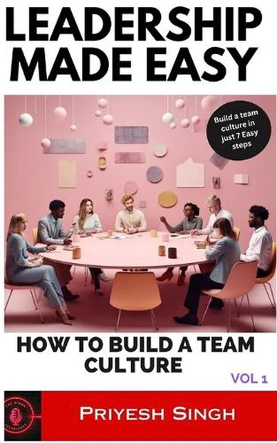LEADERSHIP MADE EASY: How to build a team culture by Priyesh Singh ...
