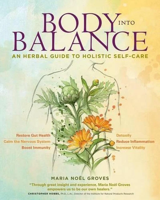 Body into Balance: An Herbal Guide to Holistic Self-Care by Maria Noel Groves (E