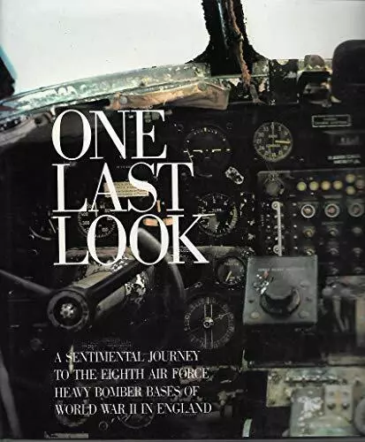 One Last Look: A Sentimental Journey to the Eighth Air Force Heavy Bomber Bases,