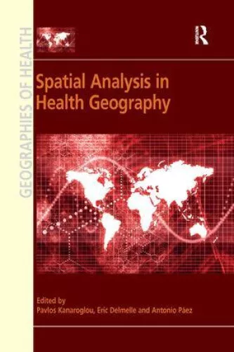 Spatial Analysis in Health Geography (Geographies of Health Series)