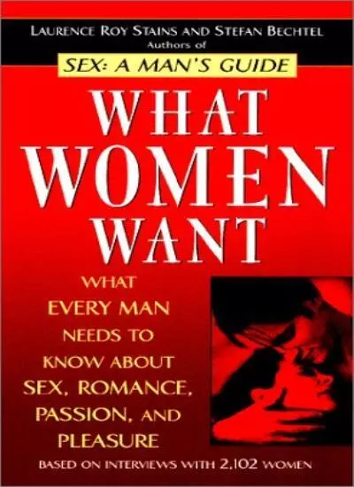 What Women Want: What Every Man Needs to Know About s**, Romance