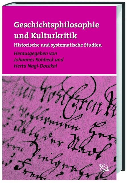Geschichtsphilosophie und Kulturkritik. Historische und systematische Studien