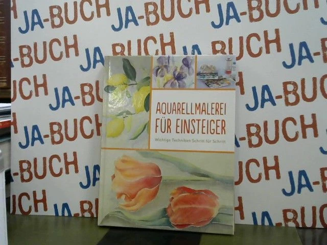 Aquarellmalerei für Einsteiger : wichtige Techniken Schritt für Schritt