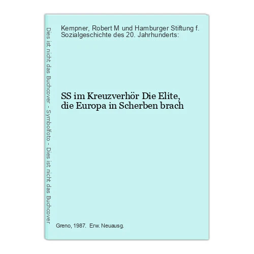 SS im Kreuzverhör Die Elite, die Europa in Scherben brach Kempner, Robert M und
