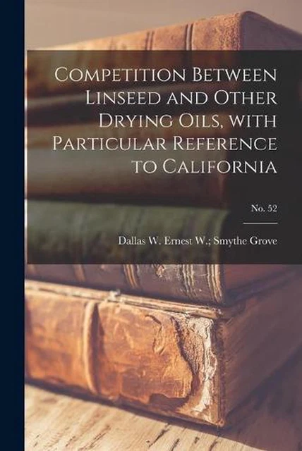 Competition Between Linseed and Other Drying Oils, With Particular Reference to