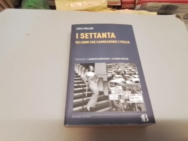 L. Pollini, I Settanta Gli anni che cambiarono l'Italia, 13mg24