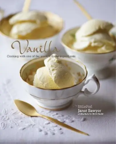 Vanilla: Cooking with one of the worlds finest ingredients, Janet Sawyer, Used;