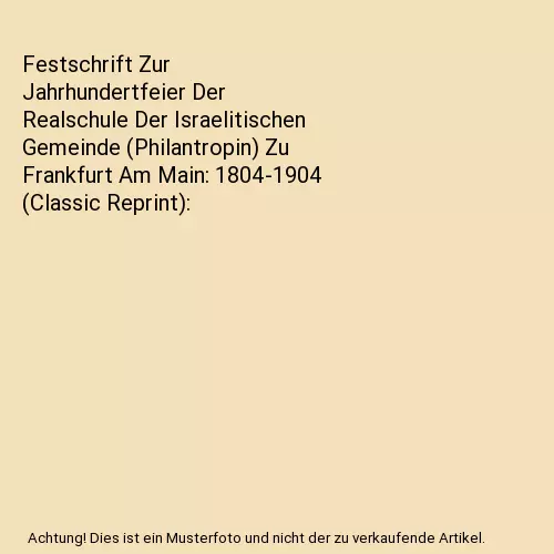 Festschrift Zur Jahrhundertfeier Der Realschule Der Israelitischen Gemeinde (Phi