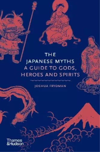 Joshua Frydman The Japanese Myths (Hardback) Myths