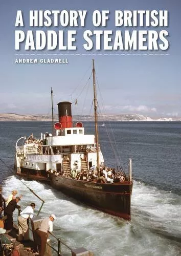 A History of British Paddle Steamers, Andrew Gladwell