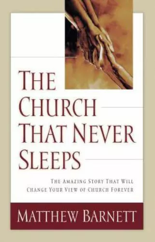 The Church That Never Sleeps: The Amazing Story That Will Change Your View of...
