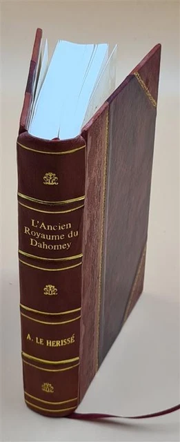 L'ancien royaume du Dahomey. Moeurs religion histoire. Par A. Le [Leather Bound]
