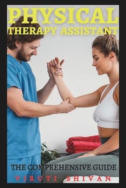 PHYSICAL THERAPY ASSISTANT - The Comprehensive Guide: A Complete ...