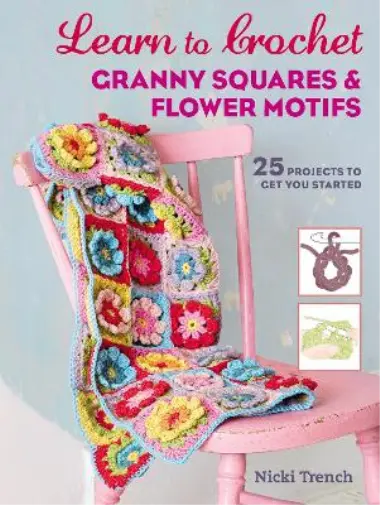 Nicki Trench Learn to Crochet Granny Squares and Flower Motifs Book NEUF