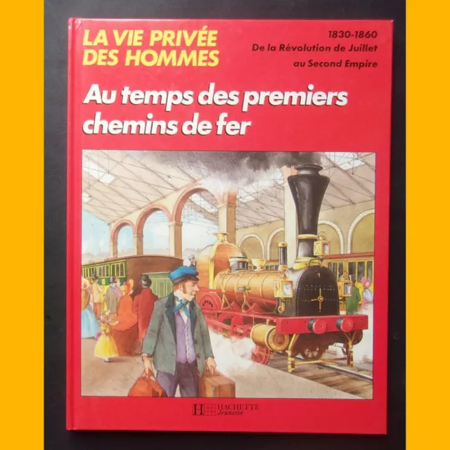 LA VIE PRIVÉE DES HOMMES AU TEMPS DES PREMIERS CHEMINS DE FER Pierre Miquel 1989